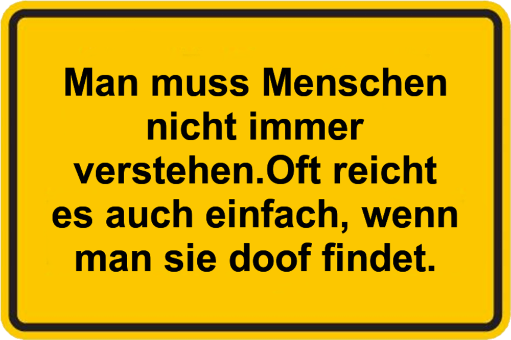 Man muss Menschen nicht immer verstehen. Oft r... - IstDasLustig.de